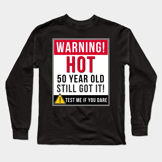 Warning Hot 50 Year Old Still Got It Gift Idea 50 Year Old 50 Long Sleeve T-Shirt by giftideas